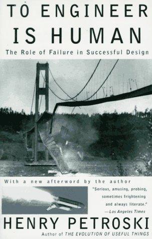 To Engineer Is Human: The Role of Failure in Successful Design (Vintage)