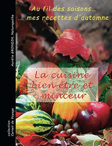 La cuisine bien-être et minceur: au fil des saisons.. mes recettes d'automne