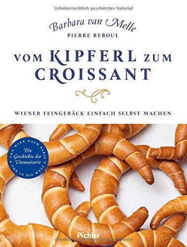 Vom Kipferl zum Croissant: Wiener Feingebäck einfach selbst machen. Die Geschichte der Viennoiserie