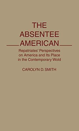 The Absentee American: Repatriates' Perspectives on America and Its Place in the Contemporary World