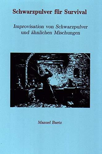 Schwarzpulver für Survival: Improvisation von Schwarzpulver und ähnlichen Mischungen