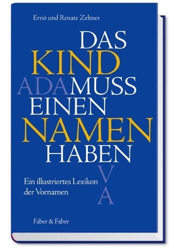 Das Kind muß einen Namen haben. Ein illustriertes Lexikon der Vornamen