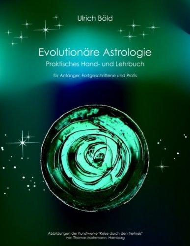 Evolutionäre Astrologie: Praktisches Hand- und Lehrbuch der Astrologie