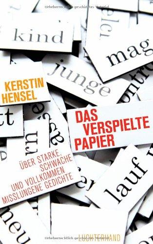 Das verspielte Papier: Über starke, schwache und vollkommen misslungene Gedichte