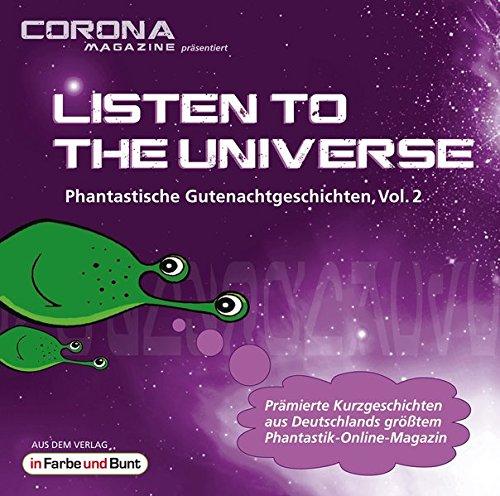 Listen to the Universe - Phantastische Gutenachtgeschichten, Vol. 2: Prämierte Kurzgeschichten aus Deutschlands größtem Phantastik-Online-Magazin als Hörbuch