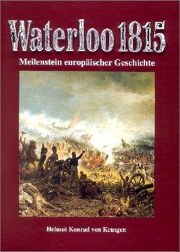 Waterloo 1815: Meilenstein europäischer Geschichte