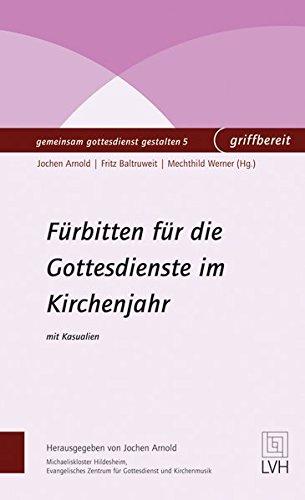 Fürbitten für die Gottesdienste im Kirchenjahr: mit Kasualien (gemeinsam gottesdienst gestalten griffbereit)