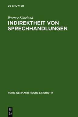 Indirektheit von Sprechhandlungen: eine linguistische Untersuchung (Reihe Germanistische Linguistik)