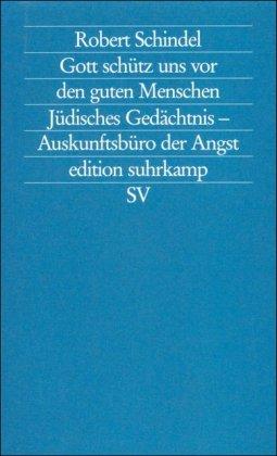 Gott schütz uns vor den guten Menschen: Jüdisches Gedächtnis - Auskunftsbüro der Angst (edition suhrkamp)