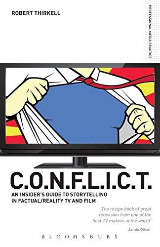 C.O.N.F.L.I.C.T.: An Insider's Guide to Storytelling in Factual/Reality TV and Film (Professional Media Practice)