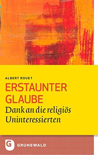 Erstaunter Glaube: Dank an die religiös Uninteressierten (Bildung und Pastoral)