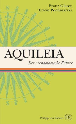 Aquileia- Der archäologische Führer (Kulturfuhrer Zur Geschichte Und Archaologie)