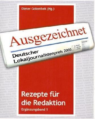 Rezepte für die Redaktion. Ergänzungsband 1. Deutscher Lokaljournalistenpreis 2005