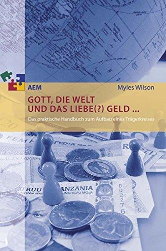 Gott, die Welt und das liebe(?) Geld ...: Das praktische Handbuch zum Aufbau eines Trägerkreises