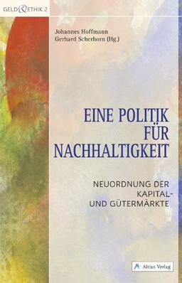 Eine Politik für Nachhaltigkeit: Neuordnung der Kapital- und Gütermärkte