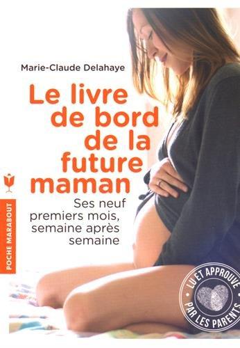 Le livre de bord de la future maman : ses neuf premiers mois, semaine après semaine