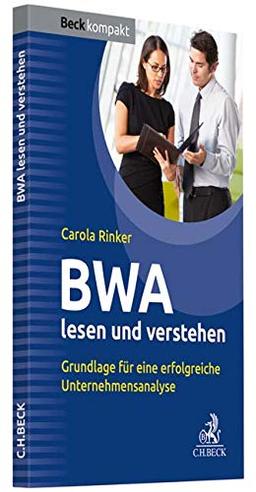 BWA lesen und verstehen: Grundlage für eine erfolgreiche Unternehmensanalyse (Beck kompakt)