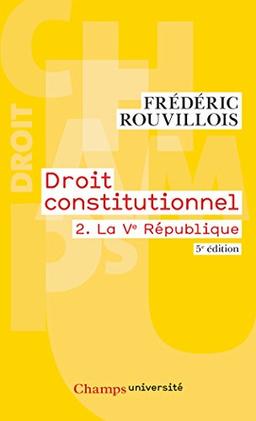 Droit constitutionnel. Vol. 2. La Ve République