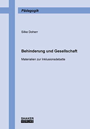 Behinderung und Gesellschaft: Materialien zur Inklusionsdebatte (Berichte aus der Pädagogik)