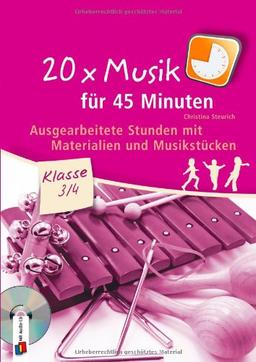 20 x Musik für 45 Minuten - Klasse 3/4: Ausgearbeitete Stunden mit Materialien und Musikstücken