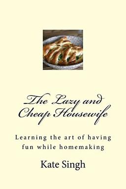 The Lazy and Cheap Housewife: Learning the art of having fun while homemaking