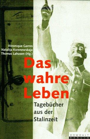 Das wahre Leben. Tagebücher aus der Stalinzeit