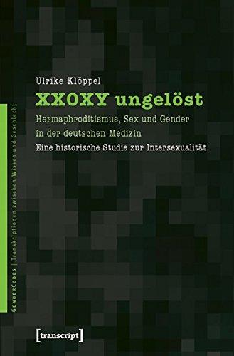 XX0XY ungelöst: Hermaphroditismus, Sex und Gender in der deutschen Medizin. Eine historische Studie zur Intersexualität (GenderCodes - Transkriptionen zwischen Wissen und Geschlecht)