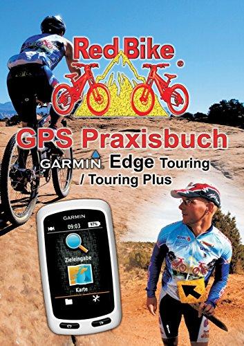 GPS Praxisbuch Garmin Edge Touring / Touring Plus: Praxis- und modellbezogen üben und mehr draus machen (GPS Praxisbuch-Reihe von Red Bike)