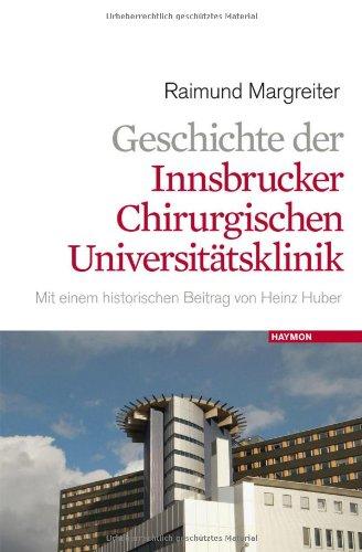 Geschichte der Innsbrucker chirurgischen Universitätsklinik. Mit einem historischen Beitrag von Heinz Huber