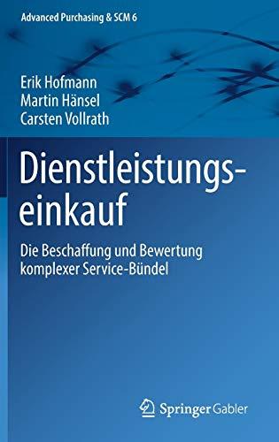 Dienstleistungseinkauf: Die Beschaffung und Bewertung komplexer Service-Bündel (Advanced Purchasing & SCM, Band 6)