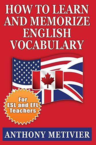 How to Learn and Memorize English Vocabulary: ... Using a Memory Palace Specifically Designed for the English Language (Special Edition for ESL Teachers)