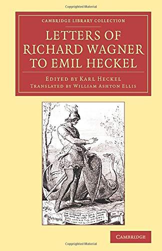 Letters of Richard Wagner to Emil Heckel: With A Brief History Of The Bayreuth Festivals (Cambridge Library Collection - Music)