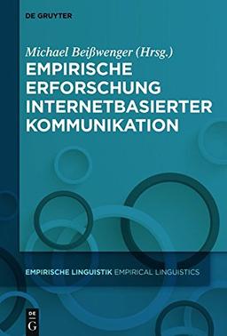 Empirische Erforschung internetbasierter Kommunikation (Empirische Linguistik / Empirical Linguistics, Band 9)