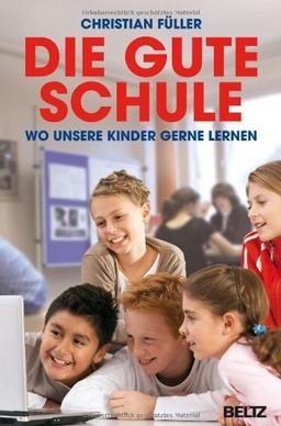 Die gute Schule: Wo unsere Kinder gerne lernen