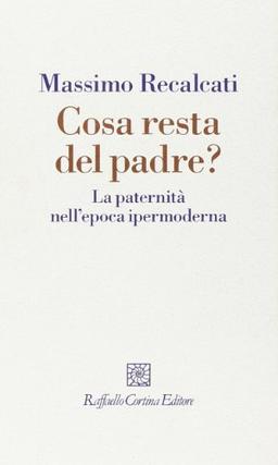 Cosa resta del padre? La paternità nell'epoca ipermoderna