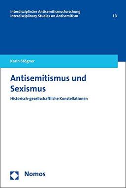 Antisemitismus und Sexismus: Historisch-gesellschaftliche Konstellationen (Interdisziplinare Antisemitismusforschung / Interdisciplinary Studies on Antisemitism)