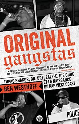 Original gangstas : Tupac Shakur, Dr Dre, Eazy-E, Ice Cube et la naissance du rap West Coast