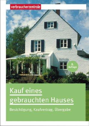 Kauf eines gebrauchten Hauses: Besichtigung, Kaufvertrag, Übergabe