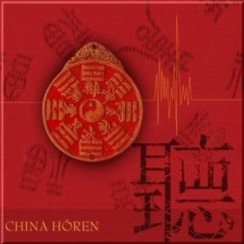 China hören - Das China-Hörbuch: Eine klingende Reise durch die Kulturgeschichte Chinas bis in die Gegenwart