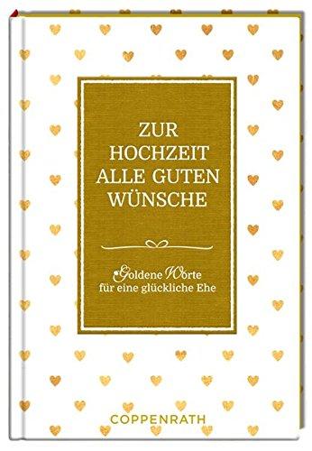 Zur Hochzeit alle guten Wünsche: Goldene Worte für eine glückliche Ehe