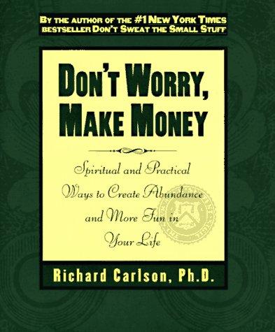 Don't Worry, Make Money: Spiritual & Practical Ways to Create Abundance andMore Fun in Your Life