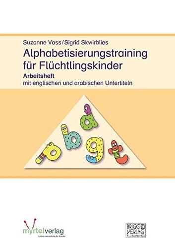 Alphabetisierungstraining für Flüchtlingskinder: Arbeitsheft mit englischen und arabischen Untertiteln - Einstiegskurs für Anfänger ab 8 Jahren