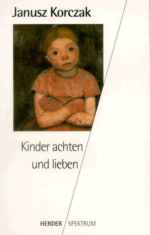 Kinder achten und lieben. Ein Lesebuch für Eltern und Erzieher.