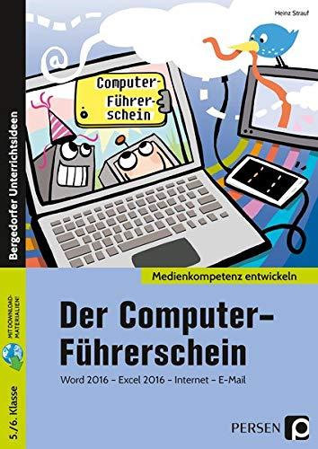 Der Computer-Führerschein: Word 2016 - Excel 2016 - Internet - E-Mail (5. und 6. Klasse) (Medienkompetenz entwickeln)