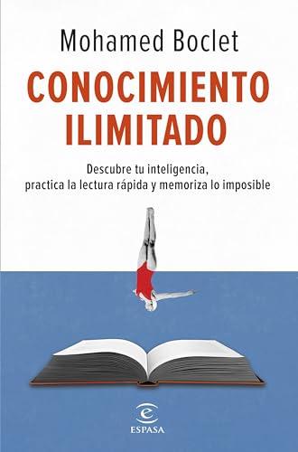 Conocimiento ilimitado: Potencia tu inteligencia, practica la lectura rápida y memoriza lo imposible (PRACTICOS ESPASA)