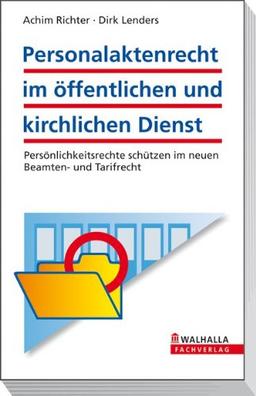 Personalaktenrecht im öffentlichen und kirchlichen Dienst: Persönlichkeitsrechte schützen im neuen Beamten- und Tarifrecht