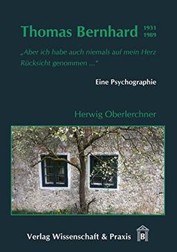 Thomas Bernhard (1931 - 1989): Eine Psychographie