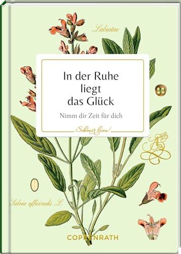 In der Ruhe liegt das Glück: Nimm dir Zeit für dich: Ein hochwertiges Geschenk zu vielen Gelegenheiten, mit Goldfolie und besonderem Covermaterial (Schöner lesen!, 48, Band 48)