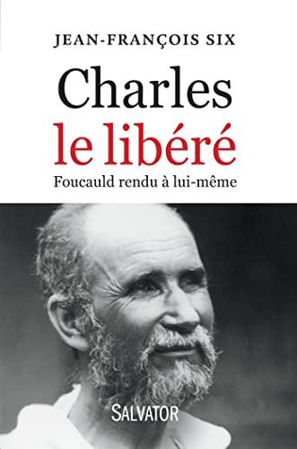 Charles le libéré : Foucauld rendu à lui-même