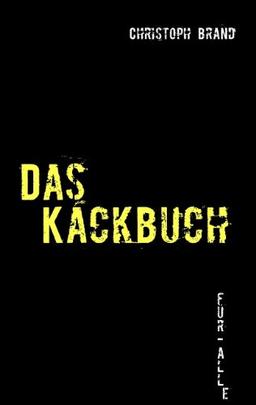 Das Kackbuch: Nicht alles im Leben ist wirklich "Kacke" - aber vieles!